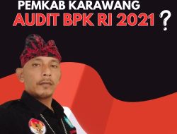 Geram Dengan Tindak Lanjut Hasil Audit BPK RI 2021 Terhadap Pemkab Karawang, DPK Karawang LSM Gerhana Indonesia Akan Surati BPK RI