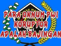 *Oknum PWI Pelaku Korupsi adalah Para Bajingan Berkedok Wartawan*
