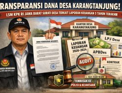 Ketua DPD LSM KPK RI Jabar Minta Transparansi Dana Desa Karangtanjung, Surati Desa Terkait Laporan Keuangan 5 Tahun Terakhir
