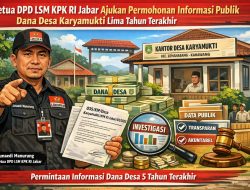 Ketua DPD LSM KPK RI Jabar Ajukan Permohonan Informasi Publik Dana Desa Karyamuki Priode 2020-2024