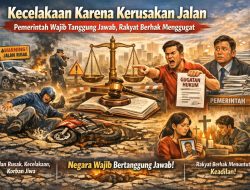 Kecelakaan Lalu Lintas Karena Kerusakan Jalan Pemerintah Wajib Tanggung jawab: Rakyat Berhak Menggugat