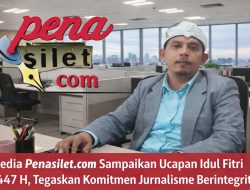 Media Penasilet.com Sampaikan Ucapan Idul Fitri 1447 H, Tegaskan Komitmen Jurnalisme Berintegritas