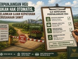 Perpanjangan HGU Bukan Hak Otomatis, Melainkan Ujian Kepatuhan Perusahaan Sawit
