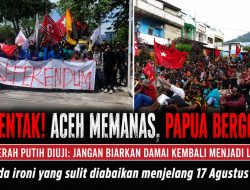 Serentak! Aceh Memanas, Papua Bergolak Merah Putih Diuji: Jangan Biarkan Damai Kembali Menjadi Luka